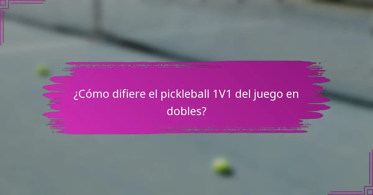 ¿Cómo difiere el pickleball 1V1 del juego en dobles?