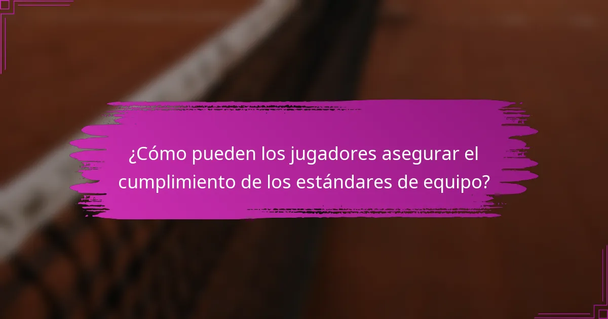 ¿Cómo pueden los jugadores asegurar el cumplimiento de los estándares de equipo?