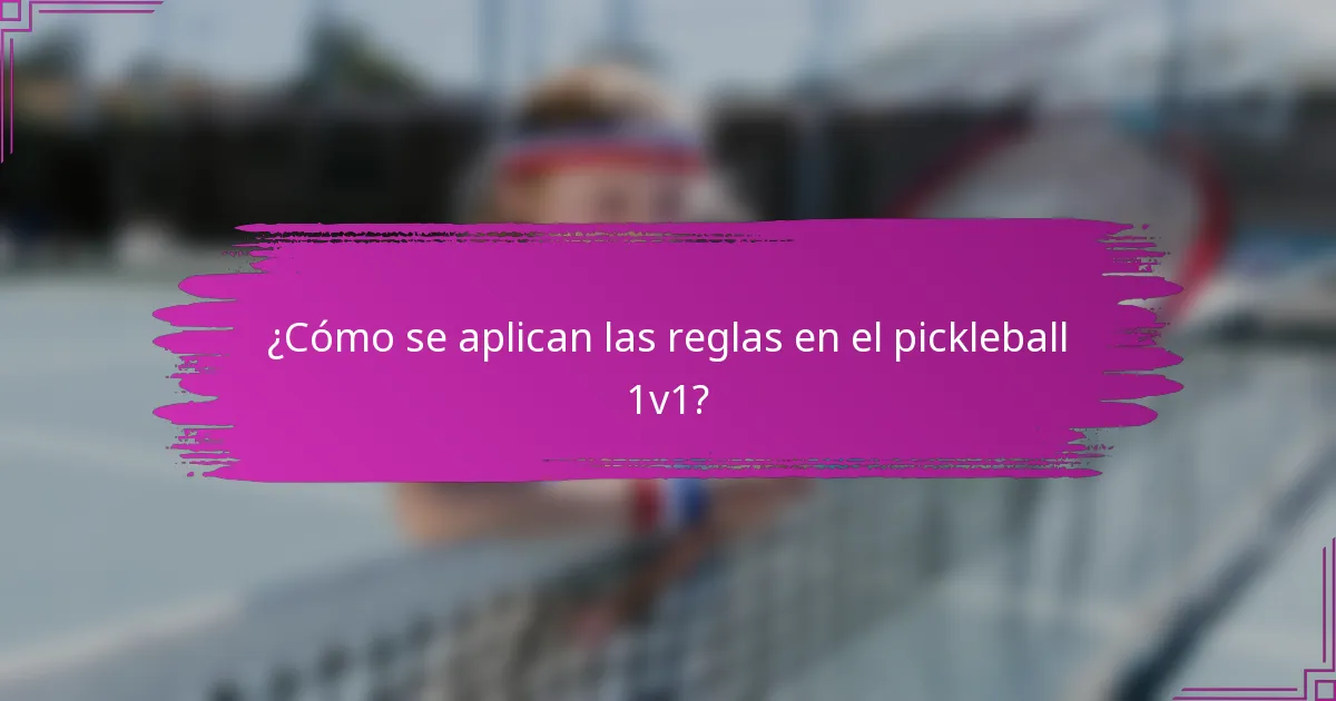 ¿Cómo se aplican las reglas en el pickleball 1v1?