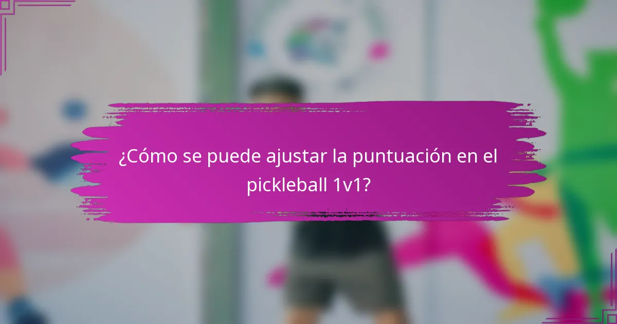 ¿Cómo se puede ajustar la puntuación en el pickleball 1v1?