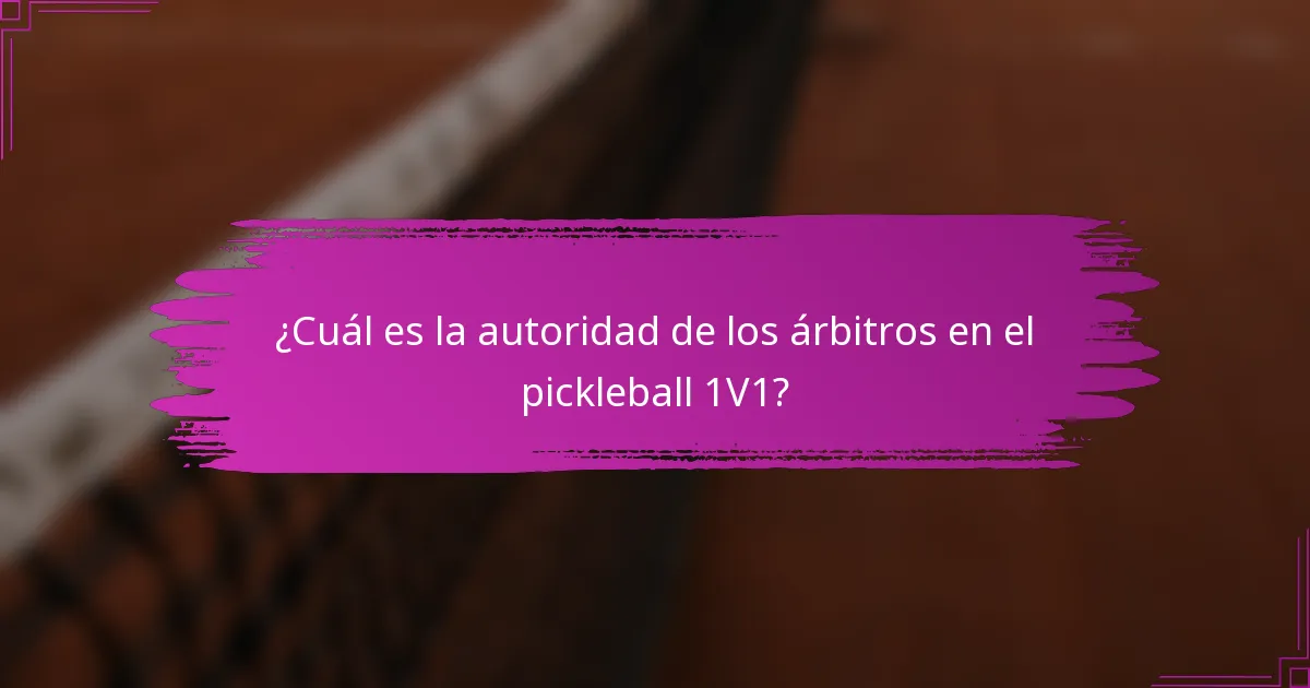 ¿Cuál es la autoridad de los árbitros en el pickleball 1V1?