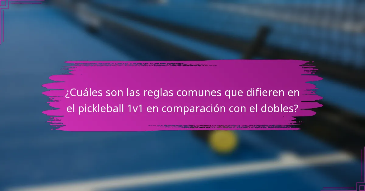 ¿Cuáles son las reglas comunes que difieren en el pickleball 1v1 en comparación con el dobles?