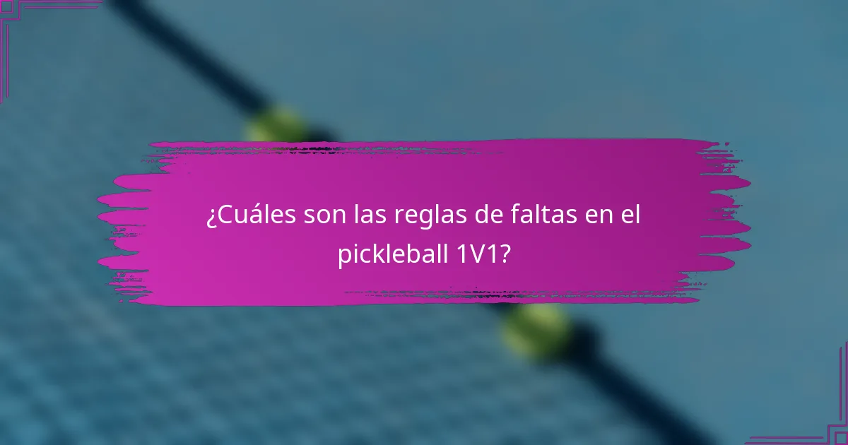 ¿Cuáles son las reglas de faltas en el pickleball 1V1?