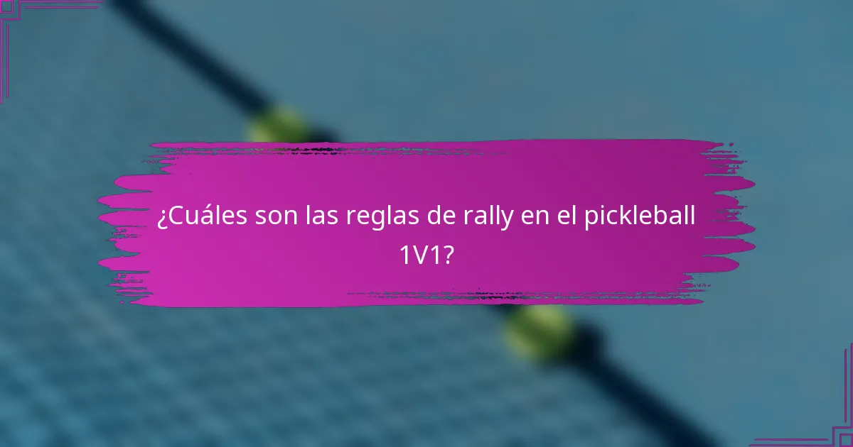 ¿Cuáles son las reglas de rally en el pickleball 1V1?