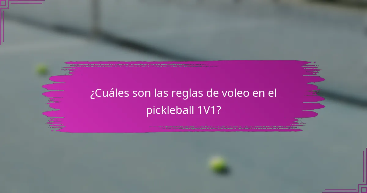 ¿Cuáles son las reglas de voleo en el pickleball 1V1?