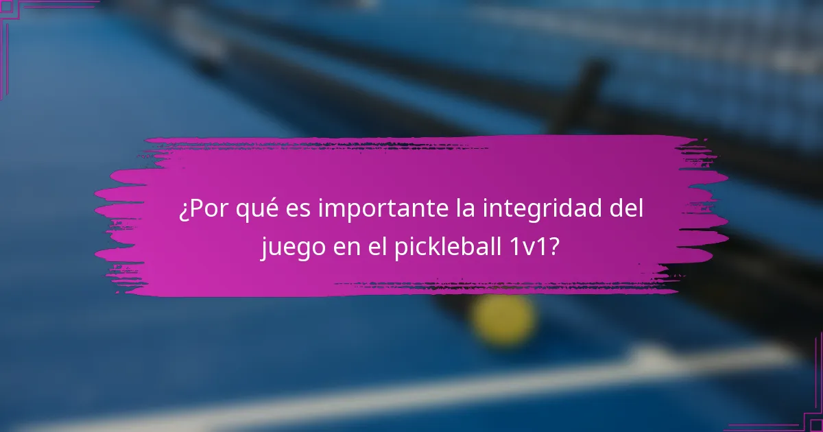 ¿Por qué es importante la integridad del juego en el pickleball 1v1?