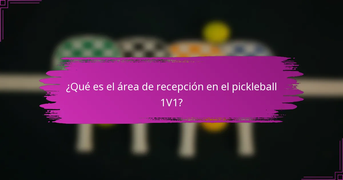 ¿Qué es el área de recepción en el pickleball 1V1?