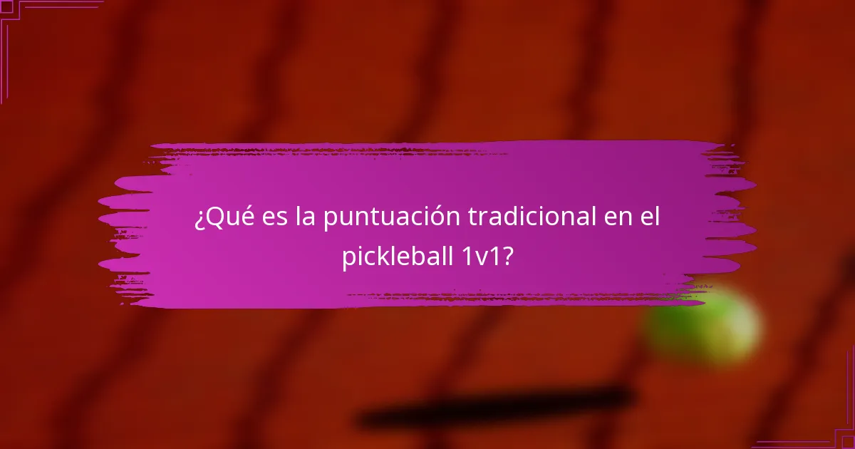 ¿Qué es la puntuación tradicional en el pickleball 1v1?