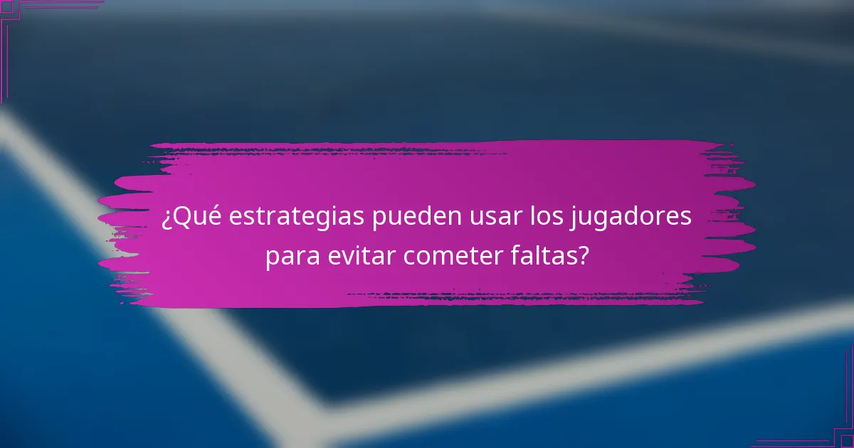 ¿Qué estrategias pueden usar los jugadores para evitar cometer faltas?
