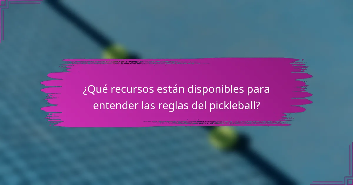 ¿Qué recursos están disponibles para entender las reglas del pickleball?